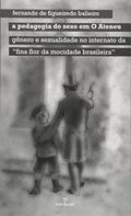 Ler A Pedagogia do Sexo em o Ateneu. Gênero e Sexualidade no Internato da "Fina Flor da Mocidade Brasileira", do autor Fernando de Figueiredo Baliero Ler A Pedagogia do Sexo em o Ateneu. Gênero e Sexualidade no Internato da "Fina Flor da Mocidade Brasileira", do autor Fernando de Figueiredo Baliero