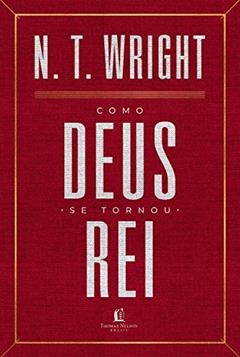 Como Deus se tornou rei, do autor N. T. Wright
