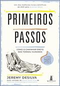 Ler Primeiros Passos: Como o Caminhar Ereto nos Tornou Humanos, do autor Jeremy Desilva