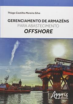 Gerenciamento de armazéns para abastecimento offshore, do autor Thiago Castilho Moreira Silva