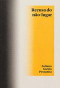Ler Recusa do não-lugar, do autor Juliano Garcia Pessanha Ler Recusa do não-lugar, do autor Juliano Garcia Pessanha