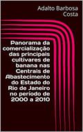 Ler Panorama da comercialização das principais cultivares de banana nas Centrais de Abastecimento do Estado do Rio de Janeiro no período de 2000 a 2010, do autor Adalto Barbosa Costa