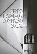 Ler Tempo, Trabalho e Dominação Social: uma Reinterpretação da Teoria Crítica de Marx, do autor Moishe Postone