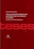 Ler A Recusa de Aplicação de Regulamentos Pela Administração com Fundamento em Invalidade, do autor Ana Raquel Gonçalves Moniz Ler A Recusa de Aplicação de Regulamentos Pela Administração com Fundamento em Invalidade, do autor Ana Raquel Gonçalves Moniz