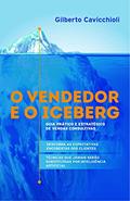Ler O vendedor e o Iceberg: Guia prático e estratégico de vendas consultivas, do autor Gilberto Cavicchioli Ler O vendedor e o Iceberg: Guia prático e estratégico de vendas consultivas, do autor Gilberto Cavicchioli