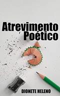 Ler Atrevimento Poético, do autor Dionete Heleno