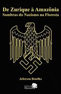 Ler De Zurique à amazônia: Sombras do nazismo na floresta, do autor Jeferson Botelho