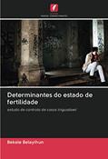 Ler Determinantes do estado de fertilidade: estudo de controlo de casos inigualável, do autor Bekele Belayihun