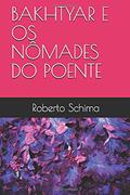 Ler BAKHTYAR E OS NÔMADES DO POENTE (Portuguese Edition), do autor Roberto Schima Ler BAKHTYAR E OS NÔMADES DO POENTE (Portuguese Edition), do autor Roberto Schima