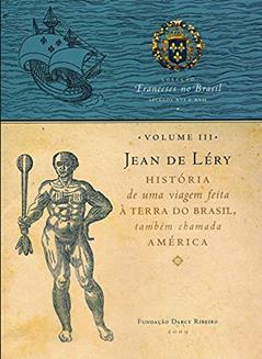 Jean de Léry: História de uma Viagem Feita à Terra do Brasil, Também Chamada América (Volume 3), do autor Fundação Darcy Ribeiro