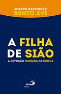 Ler A filha de Sião: A devoção mariana na Igreja (Avulso), do autor Joseph Ratzinger