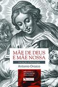 Ler Mãe de Deus e mãe nossa, do autor Antonio Orozco Delclos