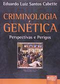 Ler Criminologia Genética - Perspectivas e Perigos, do autor Eduardo Luiz Santos Cabette