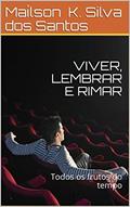 Ler VIVER, LEMBRAR E RIMAR: Todos frutos do tempo, do autor Maílson Kleber Silva dos Santos Ler VIVER, LEMBRAR E RIMAR: Todos frutos do tempo, do autor Maílson Kleber Silva dos Santos