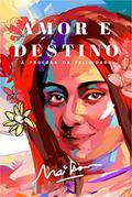 Ler AMOR E DESTINO, À PROCURA DA FELICIDADE, do autor Mailson Cello