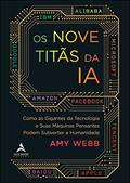 Ler Os Nove Titãs da IA: Como os Gigantes da Tecnologia e Suas Máquinas Pensantes Podem Subverter a Humanidade, do autor Amy Webb Ler Os Nove Titãs da IA: Como os Gigantes da Tecnologia e Suas Máquinas Pensantes Podem Subverter a Humanidade, do autor Amy Webb
