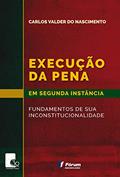 Ler Execução da pena em segunda instância - fundamentos de sua inconstitucionalidade, do autor Carlos Valder Do Nascimento Ler Execução da pena em segunda instância - fundamentos de sua inconstitucionalidade, do autor Carlos Valder Do Nascimento