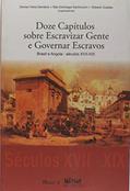 Ler Doze Capítulos Sobre Escravizar Gente e Governar Escravos: Brasil e Angola - Séculos VXII-XIX, do autor Mauad X