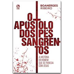 O apostolo dos pés sangrentos, do autor Boanerges Ribeiro