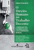 Ler O Direito Humano ao Trabalho Decente: a Terceirização Total, o Autônomo Exclusivo e Seus Desdobramentos em Análise (Edição 1), do autor Rodrigo Teixeira Matos