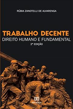 Trabalho decente: direito humano e fundamental, do autor Rúbia Zanotelli de Alvarenga