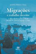 Ler Migrações e trabalho decente: a integração do migrante no Brasil por meio do acesso ao emprego e à renda, do autor Jackeline Ribeiro e Sousa