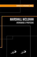 Ler Marshall Mcluhan: Aforismos e profecias (Clássicos para a comunicação), do autor Marshall Mcluhan