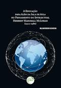 Ler A educação para além da sala de aula no pensamento do intelectual Herbert Marshall Mcluhan (1911-1980), do autor William Robson Cazavechia Ler A educação para além da sala de aula no pensamento do intelectual Herbert Marshall Mcluhan (1911-1980), do autor William Robson Cazavechia