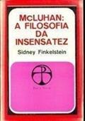 Ler McLuhan: A Filosofia da Insensatez, do autor Sidney Finkelstein