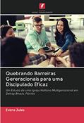 Ler Quebrando Barreiras Gereracionais para uma Discipulado Eficaz: Um Estudo de uma Igreja Haitiana Multigeracional em Delray Beach, Flórida, do autor Evens Jules