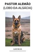 Ler Pastor Alemão (Lobo-da-Alsácia), do autor Luis Silva