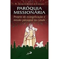 Paróquia Missionária Projeto de Evangelização e Missão Paroquial na Cidade: Projeto de Evangelização e Missão Paroquial na Cidade, do autor Pe. Humberto Robson de Carvalho