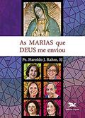 Ler As Marias que Deus me enviou, do autor Pe. Haroldo J. Rahm