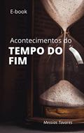Ler Acontecimentos do Tempo do Fim: Escatologia sobre o fim, do autor Messias Tavares