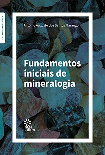 Ler Fundamentos Iniciais de Mineralogia, do autor Antônio Augusto dos Santos Marangon