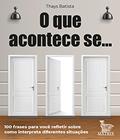 Ler O que acontece se ...: 100 frases para você refletir sobre como interpreta diferentes situações, do autor Thays Batista