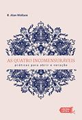 Ler As quatro incomensuráveis: Práticas para abrir o coração, do autor Alan Wallace
