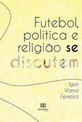 Ler Futebol, política e religião se discutem, do autor Igor Viana Ferreira