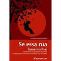 Ler Se essa rua fosse minha: professores e gestores discutem a exploração sexual de menores nas escolas?, do autor Ana Claudia Figueiredo Rebolho