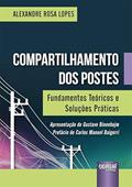 Ler Compartilhamento dos Postes - Fundamentos Teóricos e Soluções Práticas, do autor Alexandre Rosa Lopes Ler Compartilhamento dos Postes - Fundamentos Teóricos e Soluções Práticas, do autor Alexandre Rosa Lopes