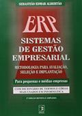 Ler ERP Sistemas de Gestão Empresarial. Metodologia Para Avaliação Seleção e Implantação Para Pequenas e Médias Empresas, do autor Sebastião Edmar Albertão