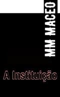Ler A Intituição, do autor MM MACEO