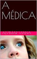 Ler A MÉDICA, do autor ALVIMAR VIANA