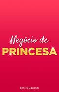 Ler Negócio de Princesa, do autor Zeni Gardner
