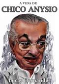 Ler A Vida de Chico Anysio, do autor Lucas Herdes