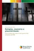 Ler Religião, memória e plausibilidade: Uma análise da vivência de guerra dos soldados da FEB, do autor Henriques Neto Anysio