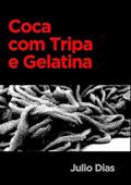 Ler Coca com Tripa e Gelatina, do autor Julio Dias Ler Coca com Tripa e Gelatina, do autor Julio Dias