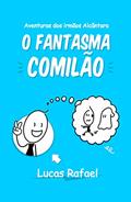 Ler O Fantasma Comilão (Aventuras dos Irmãos Alcântara), do autor Lucas Rafael Alcântara Ler O Fantasma Comilão (Aventuras dos Irmãos Alcântara), do autor Lucas Rafael Alcântara