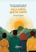 Ler Guia de transformação de um dependente químico - faça certo que dá certo, do autor Cleuza Canan Ler Guia de transformação de um dependente químico - faça certo que dá certo, do autor Cleuza Canan