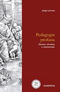 Ler Pedagogia profana - Edição Revisada e Ampliada: Danças, piruetas e mascaradas, do autor Jorge Larrosa